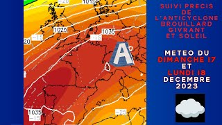 SUIVI PRECIS ANTICYCLONE BROUILLARDS GIVRANTS SOLEIL OU ET QUAND POINT METEO DU 17 DECEMBRE 2023 [upl. by Sirois]