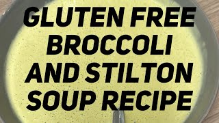 GLUTEN FREE BROCCOLI AND STILTON SOUP RECIPE [upl. by Billy]