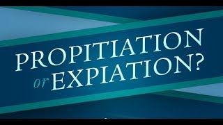 Atonement Propitiation or Expiation [upl. by Htor275]