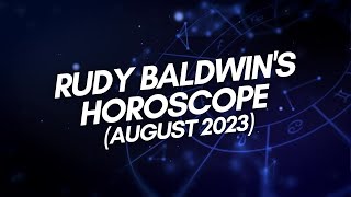 RUDY BALDWINS HOROSCOPE  August 2023 [upl. by Haiel]