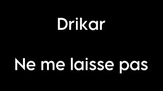 DRIKAR  Ne me laisse pas Paroles RAP AMOUR [upl. by Ahsitan]