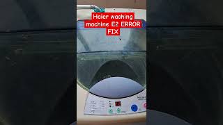 Haier washing machine E2 Error fix कैसे करे How to fix E2 error in washing machineairconditioner [upl. by Tav]