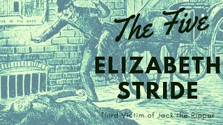 The FIVE Jack the Ripper Victims Who was Elizabeth Stride  Victim Three [upl. by Tabbie]