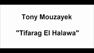 Tony Mouzayek  Tifarag El Halawa [upl. by Briggs]