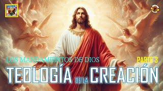 📕LOS MANDAMIENTOS DE DIOS 🌈TEOLOGÍA DE LA CREACIÓN 💥PARTE 3 [upl. by Gnot]