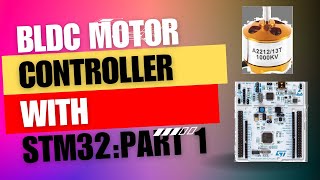 Building a BLDC motor Controller Using STM32  How to Interface BLDC MOTOR with STM32 [upl. by Uriiah]