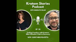 Ep 35 Finding Freedom with Kratom Mike Felicettas Path to Recovery [upl. by Forras]