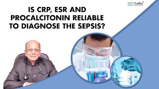 Dr K K Aggarwal  Is CRP ESR and procalcitonin reliable to diagnose the sepsis [upl. by Feledy]