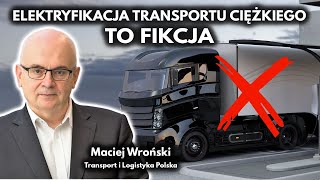 Elektryfikacja transportu ciężkiego w UE jest nierealna  Maciej Wroński TLP [upl. by Ruscio731]