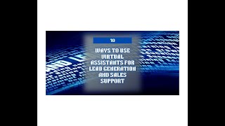 10 Ways to Use Virtual Assistants for Lead Generation and Sales Support  Casa Cruz Global Services [upl. by Ayekim]