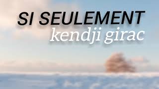 SI SEULEMENT Kendji Girac lyrics [upl. by Yeorgi908]