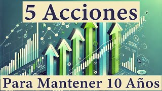 ¡5 Acciones para Mantener los Próximos 10 Años Inversiones a Largo Plazo [upl. by Eckel379]