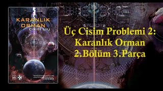 Üç Cisim Problemi 2 Karanlık Orman  2Bölüm 3Parça [upl. by Nylla93]