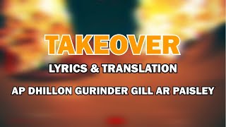 TAKEOVER  AP DHILLON  GURINDER GILL  AR PAISLEY  Lyrical Video amp Translation  New Punjabi Songs [upl. by Pish251]