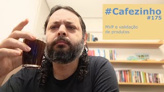 MVP e validação de produtos Cafezinho 175 Empreendedorismo Inovação DesignThinking [upl. by Aeriell]