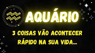 ♒️AQUÁRIO😮3 COISAS VÃO ACONTECER RÁPIDO NA SUA VIDA [upl. by Pence738]