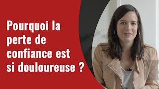 Pourquoi la perte de confiance est si douloureuse [upl. by Aldon290]