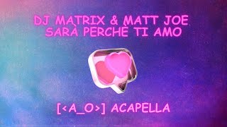 Dj Matrix amp Matt Joe  Sarà Perchè Ti Amo  Ao Acapella [upl. by Retsev551]