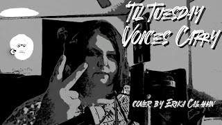 VOICES CARRY  cover by Erika Callahan [upl. by Duky]