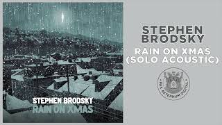 STEPHEN BRODSKY quotRain on Xmas Solo Acousticquot Official Audio 2023 [upl. by Alinoel]