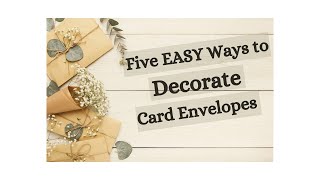 Five EASY Ways to Decorate Card Envelopes [upl. by Saffian]