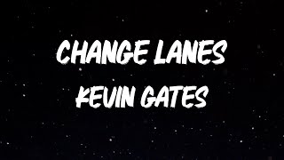 Kevin Gates  Change Lanes Lyrics [upl. by Recor]