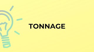 What is the meaning of the word TONNAGE [upl. by Arlin]