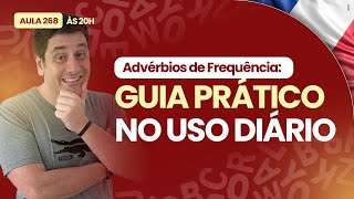 AULA 268  ADVÉRBIOS DE FREQUÊNCIA  GUIA PRÁTICO DIÁRIO [upl. by Goodwin]