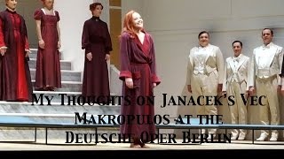 My Thoughts on Leos Janaceks Vec Makropulos at the Deutsche Oper Berlin [upl. by Kaule]