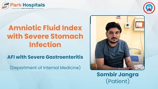 AFI with Severe Gastroenteritis A Patient’s Journey  Dr Ajit Srivastava  Park Hospital Panipat [upl. by Nara121]