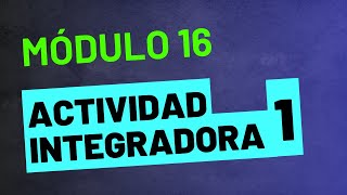 Actividad Integradora 1  Módulo 16  ACTUALIZADA PREPA EN LÍNEA SEP [upl. by Siana865]