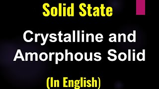 Crystalline and Amorphous Solid  Lecture  ClassXII [upl. by Abran]