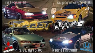 38L V6 Mirage on RACE FUEL vs Kseries Nitrous STREET RACE Nitrous B CRX vs Supercharged Kseries [upl. by Yssep]