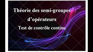 Théorie des semigroupes d’opérateurs  corrigé du Test de contrôle continu [upl. by Tarfe340]