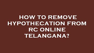 How to remove hypothecation from rc online telangana [upl. by Fineberg137]