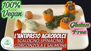 Lantipasto agrodolce  scalognospinacino gorgonzola e salmone100 vegan e gluten free [upl. by Ezarras]