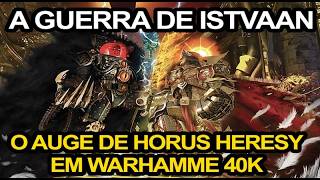 A GRANDE CAMPANHA DE ISSTVAN O FIM DE UMA ERA  O início da Horus Heresy  Warhammer 40k [upl. by Adah]