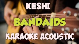 KESHI  BANDAIDS KARAOKE ACOUSTIC [upl. by Hen]