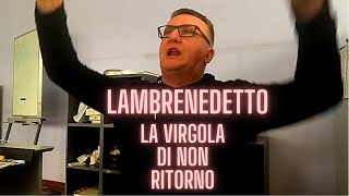 LAMBRENEDETTO  La Virgola Di Non Ritorno [upl. by Notsuoh]