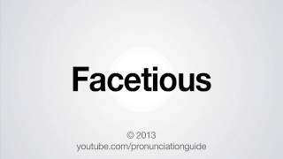 How to Pronounce Facetious [upl. by Shayna]