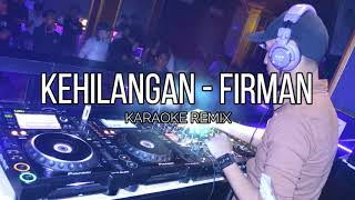 KEHILANGAN  FIRMAN KARAOKE  LIRIK REMIX BREAKBEAT [upl. by Erbes280]