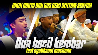 DUA BOCIL KEMBAR INI NGAJAK DUET SYUBBANUL MUSLIMIN SAMPAI ABUYA DAN GUS AZMI SENYUM SENYUM [upl. by Annoya]