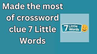 Made the most of crossword clue 7 Little Words Made with Clipchamp [upl. by Delorenzo]