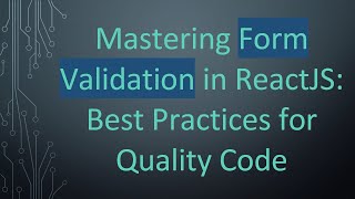 Mastering Form Validation in ReactJS Best Practices for Quality Code [upl. by Cybil495]