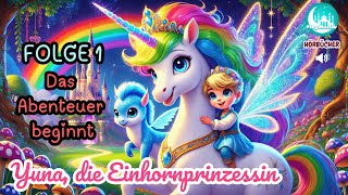 Yuna die Einhornprinzessin Folge 1  Das Abenteuer beginnt  Hörbuch für Kinder Einhorngeschichten [upl. by Notterb116]