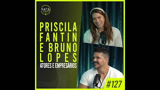 127  Priscila Fantin e Bruno Lopes atores e empresários [upl. by Ennasor]