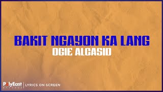 Ogie Alcasid  Bakit Ngayon Ka Lang Lyrics on Screen [upl. by Sgninnej129]