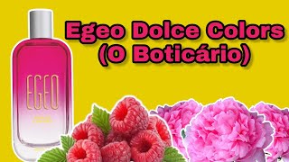 PERFUME EGEO DOLCE COLORS  O BOTICÀRIO  RESENHA com frasco [upl. by Kcirded997]