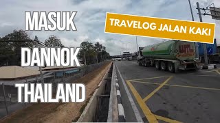 Travelog  Masuk Dannok Thailand jalan kaki [upl. by Laverna]