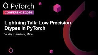 Lightning Talk Low Precision Dtypes in PyTorch  Vasiliy Kuznetsov Meta [upl. by Digirb]